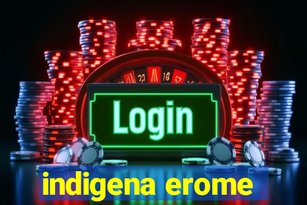 indigena erome